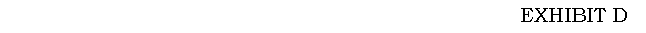 Text Box: EXHIBIT D
