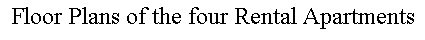 Text Box: Floor Plans of the four Rental Apartments