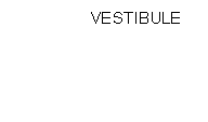Text Box: VESTIBULE
