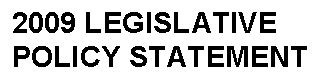 Text Box: 2009 LEGISLATIVE POLICY STATEMENT