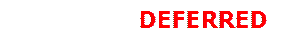              DEFERRED